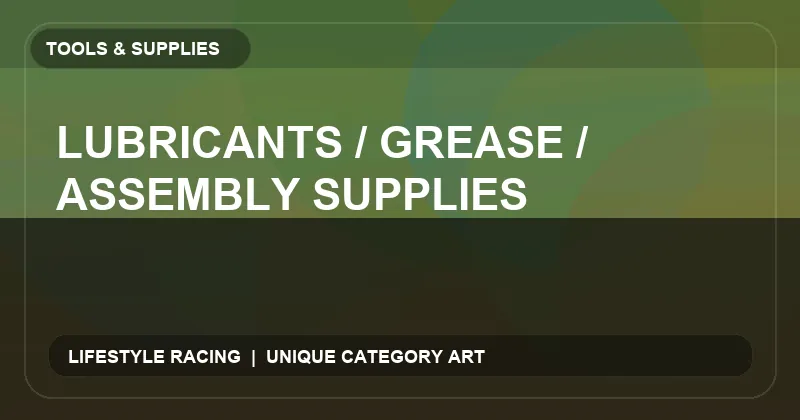 Lubricants / Grease / Assembly Supplies